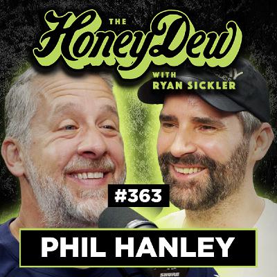 363: Phil Hanley Doesn’t Like Having Things Thrown at Him | HoneyDew Podcast #363 363: Phil Hanley Doesn’t Like Having Things Thrown at Him | HoneyDew Podcast #363