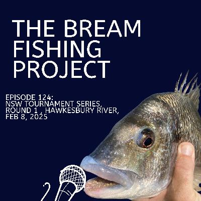 Episode 124: NSW Tournament Series, Round 1 , Hawkesbury River, Feb 8, 2025