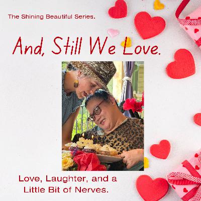 And, Still We Love. Love, Laughter, and a Little Bit of Nerves. And, Still We Love. Love, Laughter, and a Little Bit of Nerves.