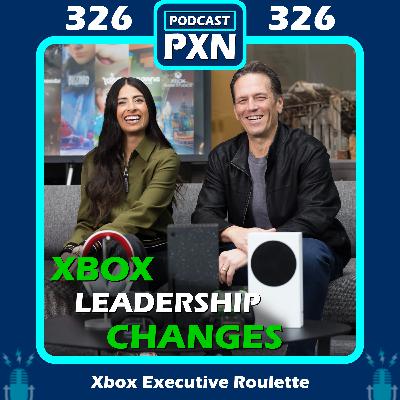 Episode 326: Xbox Executive Roulette - Leadership Changes have arrived Episode 326: Xbox Executive Roulette - Leadership Changes have arrived