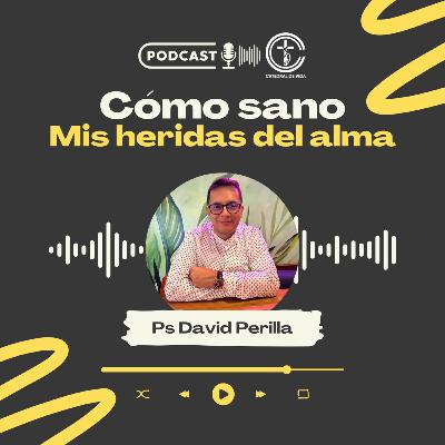 Episodio 52: 📻 CÓMO SANO LAS HERIDAS DEL ALMA || DAVID PERILLA Episodio 52: 📻 CÓMO SANO LAS HERIDAS DEL ALMA || DAVID PERILLA
