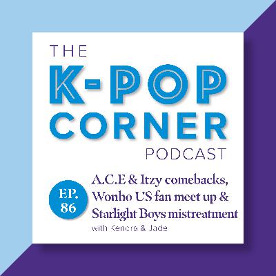 Ep 86 - ACE & Itzy CBs, Wonho Fan Meetup, Starlight Boys mistreatment & Hybe's document leak