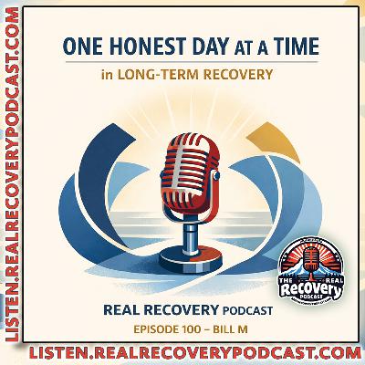 RRP Episode 100 – Bill M: One Honest Day at a Time in Long-Term Recovery RRP Episode 100 – Bill M: One Honest Day at a Time in Long-Term Recovery