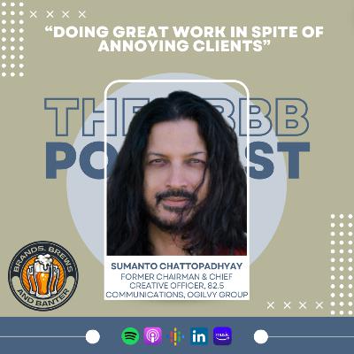 #13 - Sumanto Chattopadhyay (Former Chairman & Chief Creative Officer, 82.5 Communications, Ogilvy Group) talks about doing great work in spite of some annoying clients.