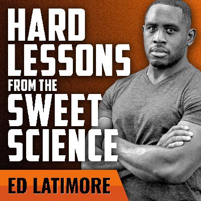 ED LATIMORE | Hard Lessons Learned from the Sweet Science