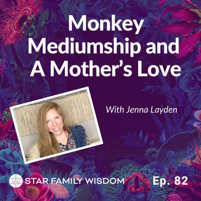 Ep 82: Monkey Spirit Mediumship and A Mother's Love Ep 82: Monkey Spirit Mediumship and A Mother's Love