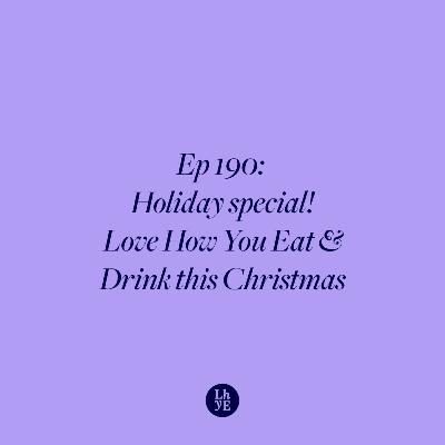 Ep 190: Holiday Special! Love How You Eat & Drink This Christmas