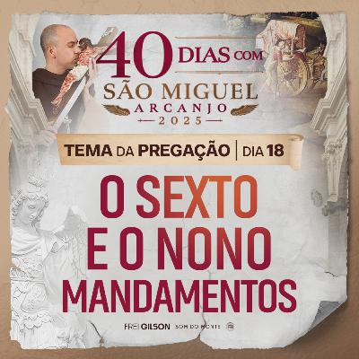 O sexto e o nono mandamentos | Pregação | 40 Dias com São Miguel Arcanjo 2025 | #18