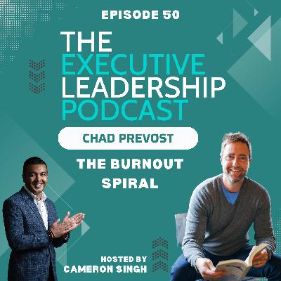 Episode 50 | Chad Prevost | The Burnout Spiral: And the Personality That Drives It