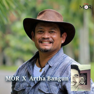 Episode 012_MOR X Artha Bangun