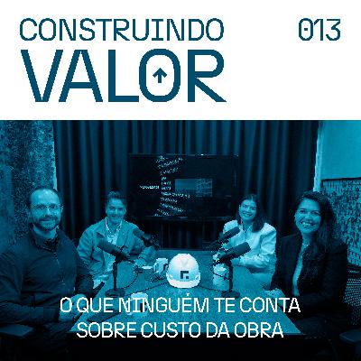 Construindo Valor 013 | O que ninguém te conta sobre custo da obra - Mariele e Carol Construindo Valor 013 | O que ninguém te conta sobre custo da obra - Mariele e Carol