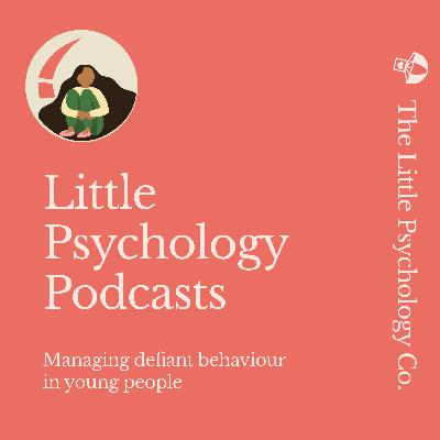 Little Psychology Podcasts: Managing defiant behaviour in young people Little Psychology Podcasts: Managing defiant behaviour in young people