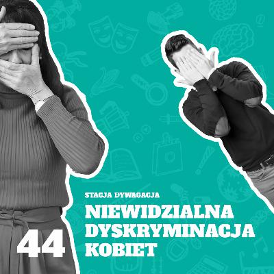 44. Niewidzialna dyskryminacja kobiet (i mężczyzn)