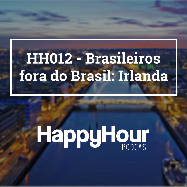 HH013 - Brasileiros Fora do Brasil - Irlanda