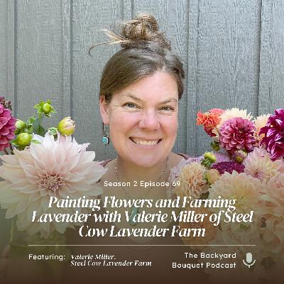 Ep. 69: Painting Flowers and Farming Lavender with Valerie Miller of Steel Cow Lavender Farm