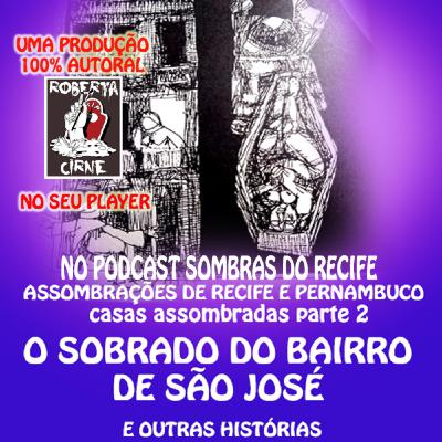#34 ASSOMBRAÇÕES DO NORDESTE FANTÁSTICO: CASAS MAL- ASSOMBRADAS 2-O SOBRADO DE SÃO JOSÉ