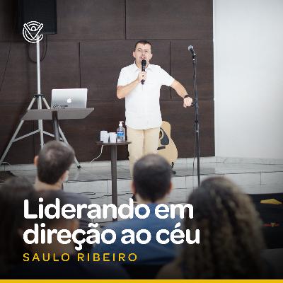 Saulo Ribeiro | Antes que chegue o fim – Liderar em direção ao céu | Cidade Viva Brasília