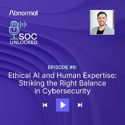 Ethical AI and Human Expertise: Striking the Right Balance in Cybersecurity with Eric Zielinski