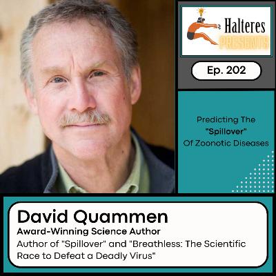 Ep. 202: Predicting The "Spillover" of Zoonotic Diseases - Author David Quammen
