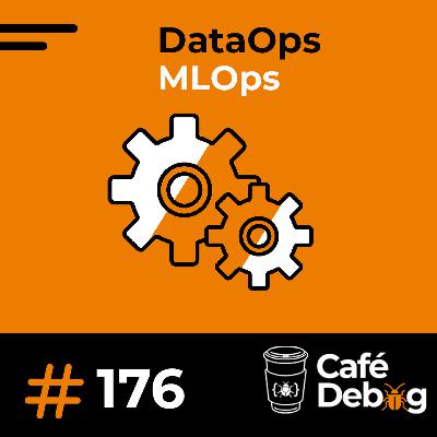 #176 - Do Log ao Insight: MLOps e DataOps na Infraestrutura Moderna #176 - Do Log ao Insight: MLOps e DataOps na Infraestrutura Moderna