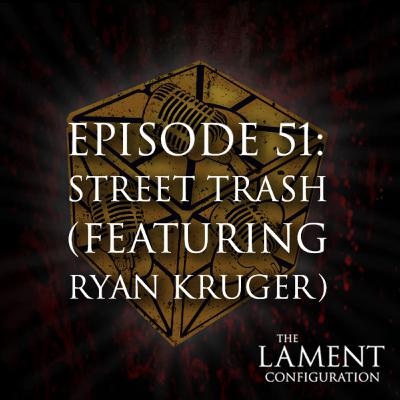 Episode 51: Street Trash (featuring Ryan Kruger) Episode 51: Street Trash (featuring Ryan Kruger)