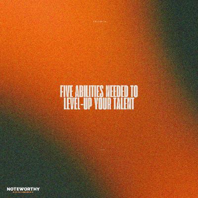 Ep. 166 | Five Abilities Needed to Level-Up Your Talents