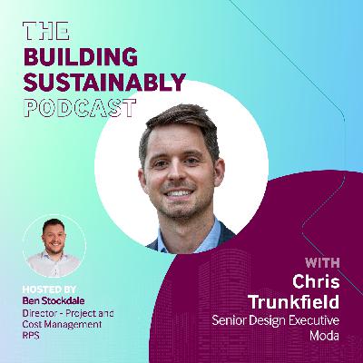The Future of Building Green with Chris Trunkfield, Senior Design Executive at Moda