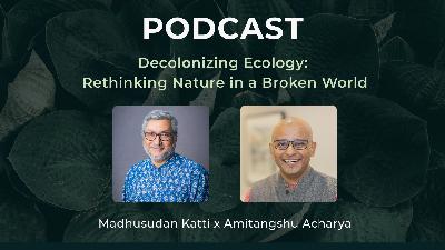 Decolonizing Ecology: Rethinking Nature in a Broken World