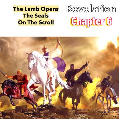 PODCAST - The Breaking of the Seals on the Scroll - Revelation CH 6 PODCAST - The Breaking of the Seals on the Scroll - Revelation CH 6