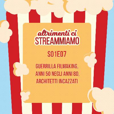 S01E07 - Guerrilla filmaking, anni 50 negli anni 80, architetti incazzati S01E07 - Guerrilla filmaking, anni 50 negli anni 80, architetti incazzati