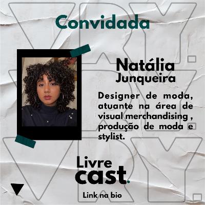 Ep 9 - Um pouco da trajetória de Natália Junqueira no mundo da Moda.
