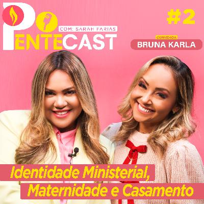 Pentecast #3 |  Identidade Ministerial, Maternidade e Casamento… Convidada: Bruna Karla