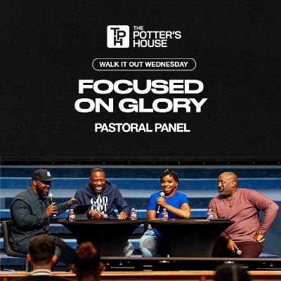 Walk It Out Wednesday: Focused on Glory | Pastoral Panel