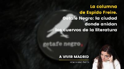 La columna de Espido Freire. Getafe Negro: la ciudad donde anidan los cuervos de la literatura La columna de Espido Freire. Getafe Negro: la ciudad donde anidan los cuervos de la literatura