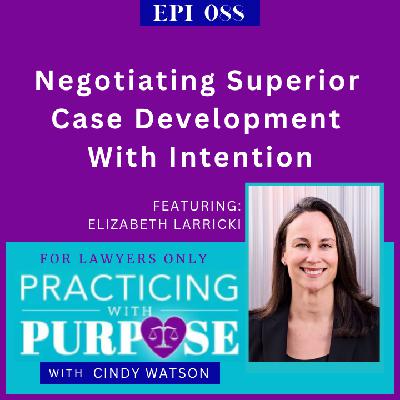 Ep. 88: Negotiating Superior Case Development With Intention Ep. 88: Negotiating Superior Case Development With Intention