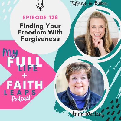 126 - Finding Your Freedom with Forgiveness with Anne Wooten 126 - Finding Your Freedom with Forgiveness with Anne Wooten