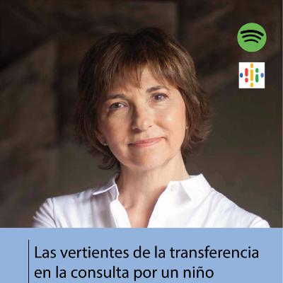 Las vertientes de la transferencia en la consulta por un niño Las vertientes de la transferencia en la consulta por un niño