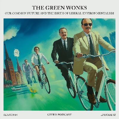 The Green Wonks: Our Common Future and the Birth of Liberal Environmentalism