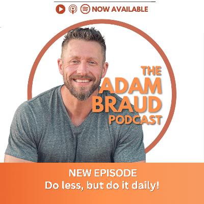 Do less, but do it daily! Do less, but do it daily!