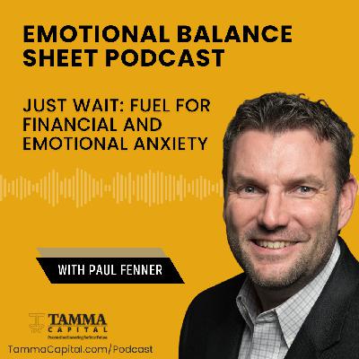 Just Wait: Fuel for Financial and Emotional Anxiety