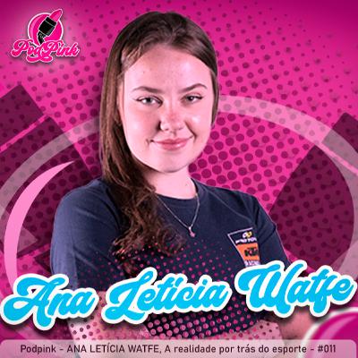 Podpink - ANA LETÍCIA WATFE, A realidade por trás do esporte - #011
