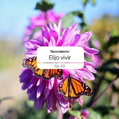 Ep. 03| Elijo vivir