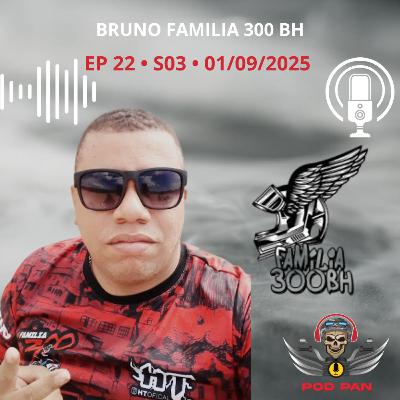 PodPan - Episódio 22 - S3 - Bruno Familia 300 BH PodPan - Episódio 22 - S3 - Bruno Familia 300 BH