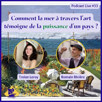 Comment la mer à travers l’art témoigne de la puissance d’un pays avec Troian Leroy ? - Podcast Live 33