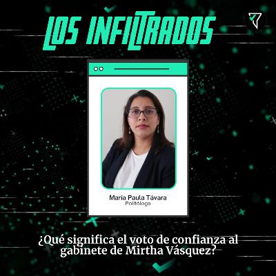 Los Infiltrados: ¿Qué significa el voto de confianza para el gabinete de Mirtha Vásquez? Los Infiltrados: ¿Qué significa el voto de confianza para el gabinete de Mirtha Vásquez?