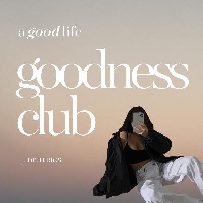 Welcome to the Goodness Club Welcome to the Goodness Club