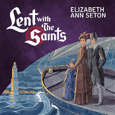 Episode Nineteen: Elizabeth Ann Seton Episode Nineteen: Elizabeth Ann Seton