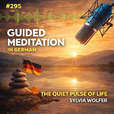 #295 Guided Meditation in German - The Quiet Pulse of Life ( Sylvia Wolfer)