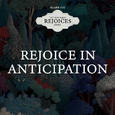 Weary World Rejoices: Rejoice in Anticipation
