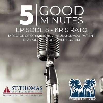 5 Good Minutes - Episode 8 - Kris Rato, Director of Operations, Ambulatory/Outpatient Division, Jackson Health System